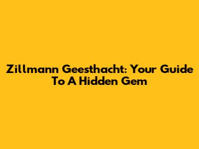 Zillmann Geesthacht: Your Guide To A Hidden Gem
