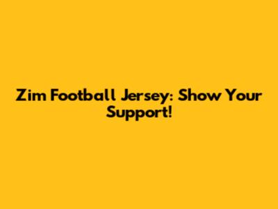 Zim Football Jersey: Show Your Support!