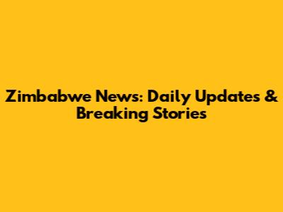 Zimbabwe News: Daily Updates & Breaking Stories