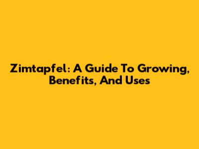 Zimtapfel: A Guide To Growing, Benefits, And Uses