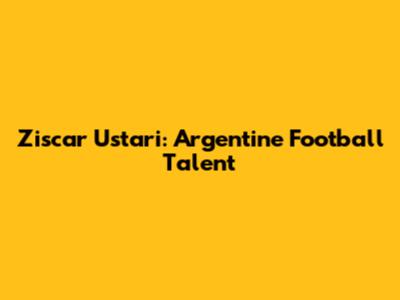 Ziscar Ustari: Argentine Football Talent