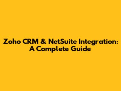 Zoho CRM & NetSuite Integration: A Complete Guide
