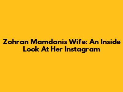 Zohran Mamdani's Wife: An Inside Look At Her Instagram