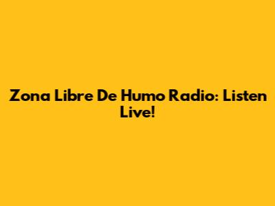 Zona Libre De Humo Radio: Listen Live!