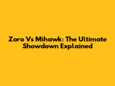 Zoro Vs Mihawk: The Ultimate Showdown Explained
