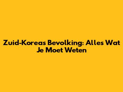 Zuid-Korea's Bevolking: Alles Wat Je Moet Weten