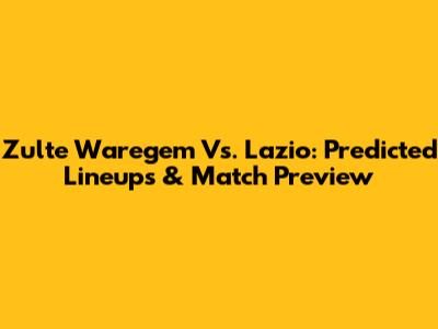 Zulte Waregem Vs. Lazio: Predicted Lineups & Match Preview