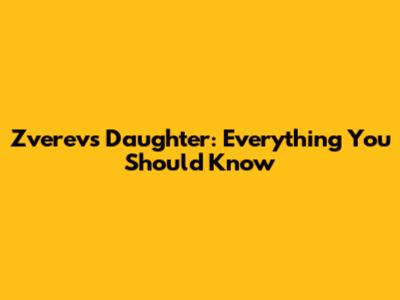 Zverev's Daughter: Everything You Should Know