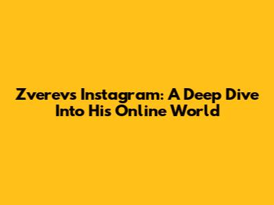 Zverev's Instagram: A Deep Dive Into His Online World