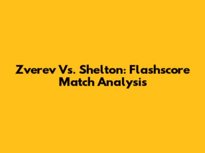 Zverev Vs. Shelton: Flashscore Match Analysis